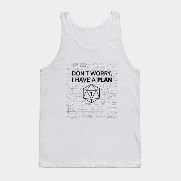 Don't Worry i Have A Plan Tank Top by RiseInspired